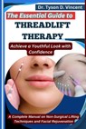 The Essential Guide to Threadlift Therapy: Achieve a Youthful Look with Confidence: A Complete Manual on Non-Surgical Lifting Techniques and Facial Re - Tyson D. Vincent - 9798281476362