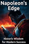 Napoleon's Edge: Historic Wisdom for Modern Success - John Clark - 9798281775083