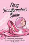 Sissy Transformation Guide: Feminization, Sissy Training, Crossdressing, Roleplay & Mindset for Beginners - Mistress Lala - 9798281852340