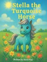 Stella the Turquoise Horse - Sarah Kay - 9798282389586