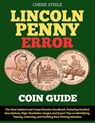 Lincoln Penny Error Coin Guide: The Most Updated and Comprehensive Handbook, Featuring Detailed Descriptions, High-Resolution Images, and Expert Tips - Cherie Steele - 9798282398175