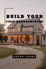 Build Your First Barndominium: The Complete DIY Guide to Planning, Designing, and Constructing Your Dream Hybrid Home - Adena Crane - 9798282512267
