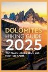 Dolomites Hiking Guide 2025: Top Trails, Hidden Gems, and Must-See Spots - Carolyn J. Gage - 9798282707410