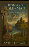 History of the Isle of Man: From Prehistory to the Present Day - Gareth Kinnagh - 9798282718799
