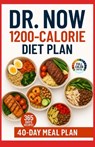 Dr Now 1200 Calorie Diet Plan: Dr. Nowzaradan's Balanced Meal Formula-365 Days of Easy, Affordable, and Delicious Recipe - Low-Carb, High-Protein Reci - Melissa Harper - 9798282791778