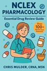 NCLEX Pharmacology: Essential Drug Review Guide - Chris Mulder - 9798282817478