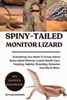 Spiny-Tailed Monitor Lizard: Everything You Need To Know About Spiny-tailed Monitor Lizard Health Care, Feeding, Habitat, Breeding, Behavior And Much - Butler Johnson - 9798282833010