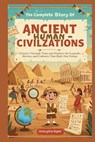The Complete Story of Ancient Human Civilizations: A Kids' History Book: : Journey Through Time and Explore the Legends, Heroes, and Cultures That Bui - Historyhub Bynel - 9798282887877