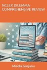 NCLEX Dilemma Comprehensive Review - Mirela Gorjanu - 9798282901092