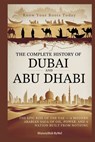 The Complete History of DUBAI AND ABU DHABI: Know Your Roots Today: The Epic Rise of the UAE - A Modern Arabian Saga of Oil, Power, and a Nation Built - Historyhub Bynel - 9798283254180