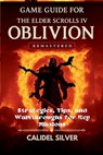 Game Guide for The Elder Scrolls IV: Oblivion Remastered: Strategies, Tips, and Walkthroughs for Key Missions - Calidel Silver - 9798283298290