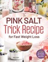 The Pink Salt Trick Recipe for Fast Weight Loss: Your Simple, Natural Morning Ritual to Boost Metabolism, Control Cravings, and Burn Fat - All Without - Avery Quinn - 9798283349411