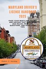 Maryland driver's license handbook 2025: Pass Your Maryland Permit and Driving Test Fast with 2025 Rules, Practice Questions, and Road Sign Tips - Robert E. Harding - 9798283736235