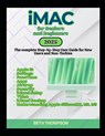 iMac for Seniors and Beginners: The Complete Step-by-Step User Guide for New Users and Non-Techies - Beth Thompson - 9798283772912