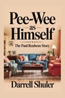 Pee-wee as Himself: The Paul Reubens Story - Darrell Shuler - 9798283805047