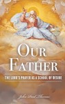 Our Father: The Lord's Prayer as a School of Desire - John Paul Thomas - 9798284092842