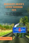 Mississippi driver's license handbook 2025: Mississippi DMV Guide with Real 2025 Practice Tests, State Laws, and Step-by-Step Licensing Tips - Robert E. Harding - 9798284863350
