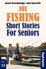101 Fishing Short Stories for Seniors: Large Print easy to read book for Seniors with Dementia, Alzheimer's or memory issues - Jamie Stonebridge - 9798285339519