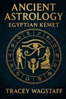 Ancient Astrology: Egyptian Kemet - Tracey Wagstaff - 9798285458715