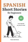 Spanish Short Stories for Beginners (A1): Learn Spanish Naturally with 10 Easy Narratives and English Translations to Build Vocabulary and Reading Con - Fluent With Stories - 9798286040155