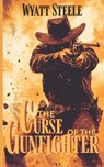 The Curse of the Gunfighter: A Classic Western Novel - Wyatt Steele - 9798286137787