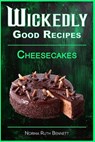 Wickedly Good Recipes - Cheesecakes: Creamy, Crazy, and Completely Craveable - Norma Ruth Bennett - 9798286152643