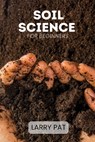 Soil Science for Beginners: Soil types, testing and improvement for gardeners, homesteaders and growers - Larry Pat - 9798286345878