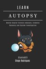 LEARN AUTOPSY - Studiod Smart Tech Content ; Diego Rodrigues - 9798286747825