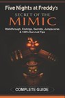 Five Nights at Freddy's: Secret of the Mimic Complete Game Guide (2025 Edition): Walkthrough, Endings, Secrets, Jumpscares & 100% Survival Tips - Samantha F Parker - 9798286818426