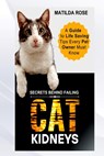 Secrets Behind Failing Cat Kidneys - Matilda Rose - 9798287430955