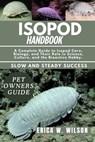 Isopod Handbook: A Complete Guide to Isopod Care, Biology, and Their Role in Science, Culture, and the Bioactive Hobby. - Erica W. Wilson - 9798287970536