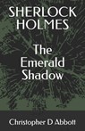 Sherlock Holmes: The Emerald Shadow - Christopher D. Abbott - 9798288509148