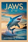 Jaws at 50: How a Monster Movie Became a Conservation Story - Sherwood Dobson - 9798288963155