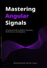 Mastering Angular Signals: A Practical Guide to Modern Reactivity, Performance, and Migration - Sonu Kapoor - 9798289015785