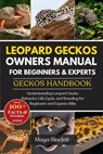 Leopard Geckos Owners Manual for Beginners & Experts Geckos Handbook: Understanding Leopard Gecko Behavior, Life Cycle, and Breeding for Beginners and - Maya Sinclair - 9798289018328