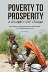 Poverty to Prosperity: A Blueprint for Change: How Public-Entrepreneurship Partnerships Can End Extreme Poverty - Asad Ali - 9798289056146