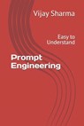 Prompt Engineering: Easy to Understand - Amit Sharma - 9798289298324