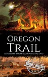 The Oregon Trail - Hourly History - 9798290121185