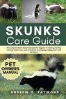 Skunks Care Guide: The Complete Skunk Ownership Guide for Beginners: Housing, Feeding, Training, Health Care, Cost, Interaction and Raising a Happy, O - Andrew O. Raymond - 9798290270951