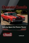 Chevrolet Chevelle: Enduring Appeal And Timeless Thunder - Todd Bandel - 9798290462387