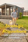 Strategic Acquisitions: A Guide to Mobile Home Park Investments - Ron Antosko - 9798290808437