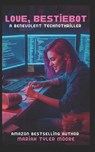 Love, BestieBot: A Benevolent Technothriller - Mariah Tyler Moore - 9798291192443