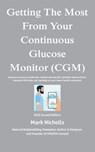 Getting The Most From Your Continuous Glucose Monitor: Get more from your CGM - Mark Nicholls - 9798291322604