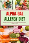 Alpha-Gal Allergy Diet: Essential Recipes And Meal Plans To Manage Symptoms And Avoid Trigger Foods - Kristi H. Lopez - 9798291323373