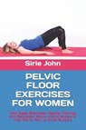 John, S: PELVIC FLOOR EXERCISES FOR WOMEN - Sirie John - 9798291484111