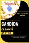 Candida Cleanse System: Beat Yeast Overgrowth for Good and Restore Healthy Gut Balance - Trenvar Nythe - 9798292417064