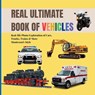 Publishing, B: REAL ULTIMATE BOOK OF VEHICLES FOR TODDLERS - Boonhouse Publishing - 9798292556305