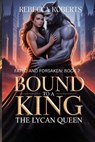 Bound to a King, the Lycan Queen: A Cursed Bond. a Kingdom of Traitors. a Queen Rising in the Flames - Rebecca Roberts - 9798292683742