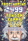 Fascinating Facts For Curious Minds: 2499 Random Mind-Blowing Science facts About Cosmos & Space, Human Body, Earth and Nature - David Jones - 9798293095216