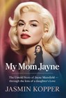 My Mom Jayne: The Untold Story of Jayne Manseld - Through the Lens of a Daughter's Love - Jasmin Kopper - 9798293282302